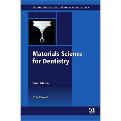 Materials Science for Dentistry - (Woodhead Publishing Biomaterials) 10th Edition by  B W Darvell (Paperback)