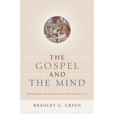 Gospel and the Mind - by  Bradley G Green (Paperback)