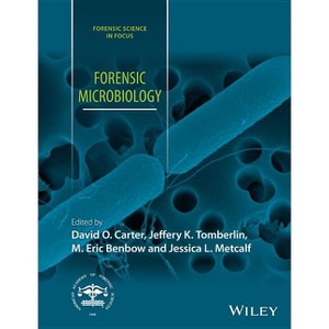 Forensic Microbiology - (Forensic Science in Focus) by  David O Carter & Jeffery K Tomberlin & M Eric Benbow & Jessica L Metcalf (Hardcover) - 1 of 1