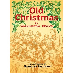 Old Christmas - (Dover Literature: Essays) by  Washington Irving (Paperback) - 1 of 1