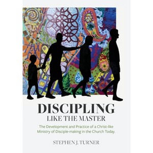 Discipling Like the Master - by  Stephen J Turner (Paperback) - 1 of 1