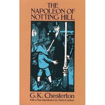 The Napoleon of Notting Hill - (Dover Books on Literature & Drama) by  G K Chesterton (Paperback)