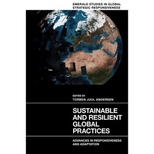 Sustainable and Resilient Global Practices - (Emerald Studies in Global Strategic Responsiveness) by  Torben Juul Andersen (Hardcover) - 1 of 1