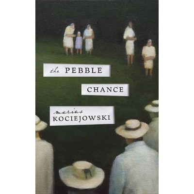 The Pebble Chance - by  Marius Kociejowski (Paperback)