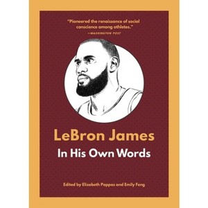 Lebron James: In His Own Words - (In Their Own Words) by  Elizabeth Pappas & Emily Feng (Paperback) - 1 of 1