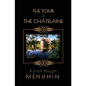 The Tomb of the Chatelaine - (Heathcliff Lennox) by  Karen Baugh Menuhin (Paperback) - 1 of 1