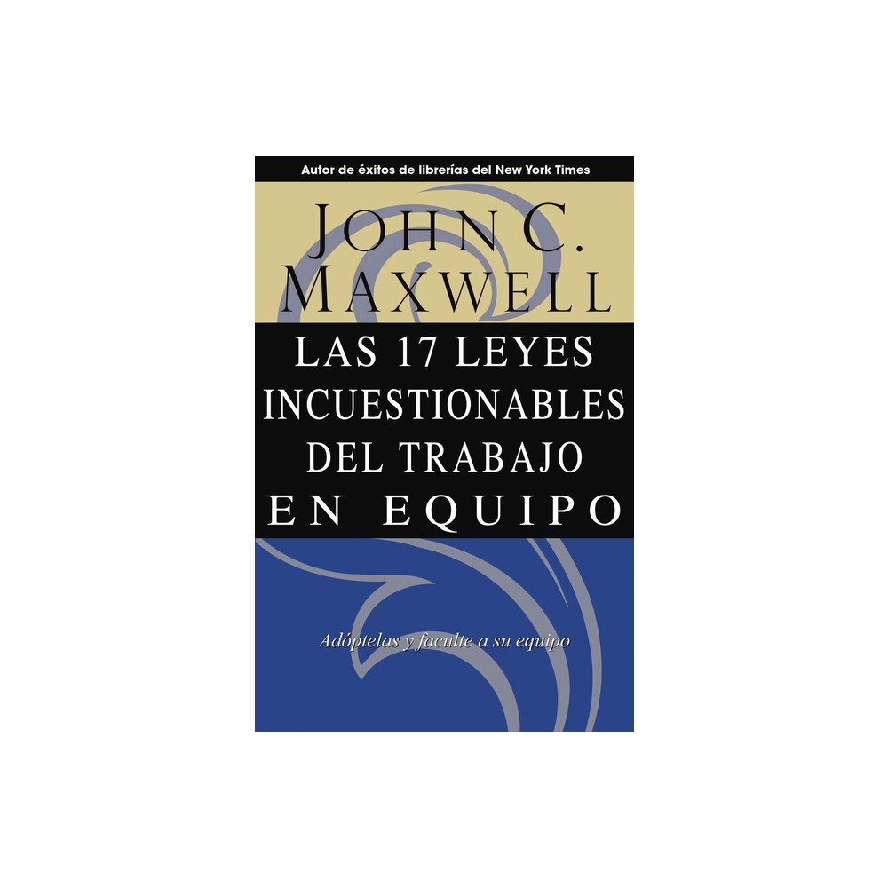 Las 17 Leyes Incuestionables del Trabajo En Equipo - by John C Maxwell (Paperback)