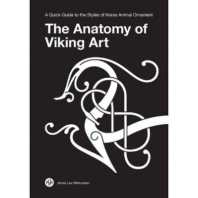 The Anatomy of Viking Art - 2nd Edition by  Jonas Lau Markussen (Paperback)