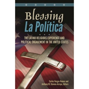 Blessing La PolÃ-tica - by  Carlos Vargas-Ramos & Anthony Stevens-Arroyo (Hardcover) - 1 of 1