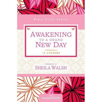 Awakening to a Grand New Day - (Women of Faith Study Guide) by  Women of Faith & Margaret Feinberg (Paperback)