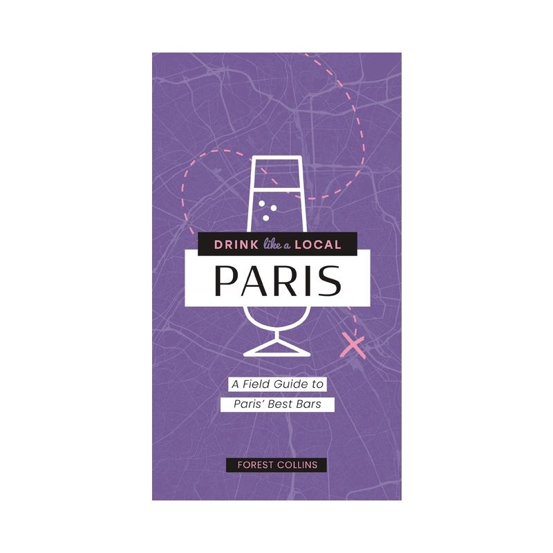 Drink Like a Local: Paris - by  Forest Collins (Paperback), 1 of 2