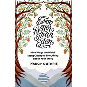 Even Better Than Eden - by  Nancy Guthrie (Paperback) - 1 of 1