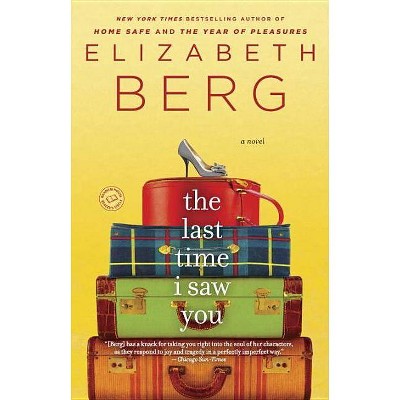 The Last Time I Saw You - by  Elizabeth Berg (Paperback)