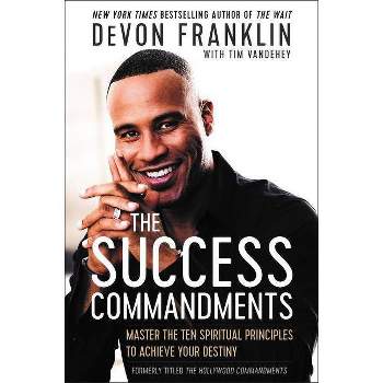 Success Commandments : Master the Ten Spiritual Principles to Achieve Your Destiny - (Paperback) - by Devon Franklin & Tim Vandehey