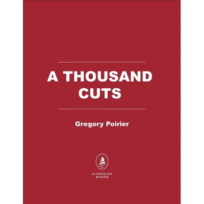 A Thousand Cuts - by  Gregory Poirier (Paperback)