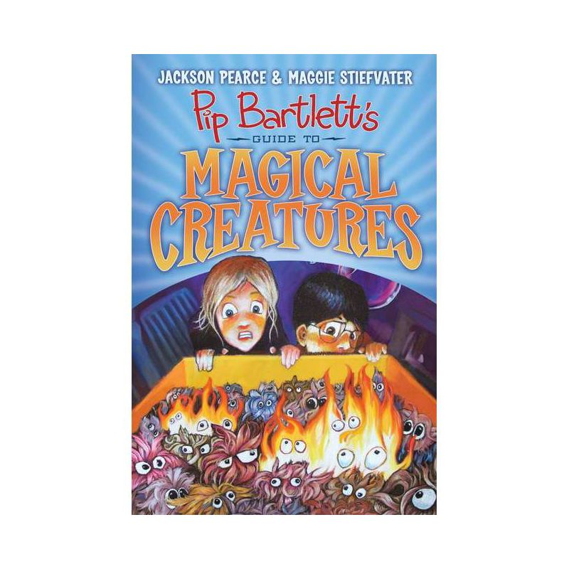Pip Bartlett's Guide to Magical Creatures (Pip Bartlett #1) - by  Jackson Pearce & Maggie Stiefvater (Hardcover), 1 of 2