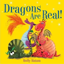 Dragons Are Real! -  (Mythical Creatures Are Real!) by Holly Hatam (Hardcover)