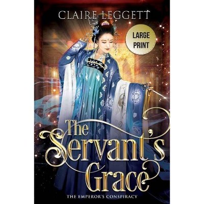 The Servant's Grace - (The Emperor's Conspiracy) Large Print by  Claire Leggett (Paperback)