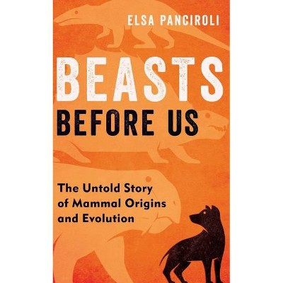 Beasts Before Us - by  Elsa Panciroli (Hardcover)