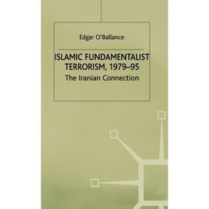 Islamic Fundamentalist Terrorism, 1979-95 - (Iranian Connection) by  E O'Ballance (Hardcover) - 1 of 1