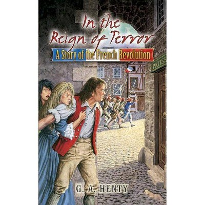 In the Reign of Terror - (Dover Children's Classics) by  G A Henty (Paperback)