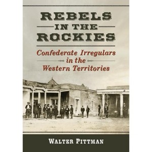 Rebels in the Rockies - by  Walter Earl Pittman (Paperback) - 1 of 1