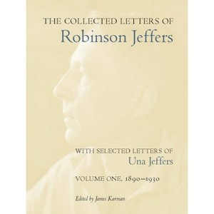 The Collected Letters of Robinson Jeffers, with Selected Letters of Una Jeffers - (Hardcover) - 1 of 1