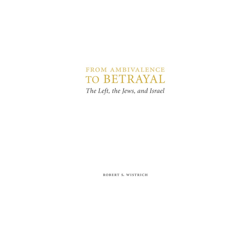 From Ambivalence to Betrayal - (Studies in Antisemitism) by Robert S Wistrich (Hardcover)