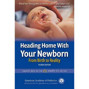 Heading Home with Your Newborn - 4th Edition by  Laura A Jana & Jennifer Shu MD (Paperback)