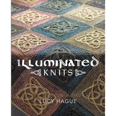 Illuminated Knits - by  Lucy Hague (Paperback)