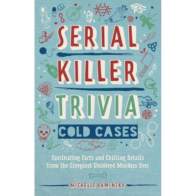 Serial Killer Trivia: Cold Cases - by  Michelle Kaminsky (Paperback)