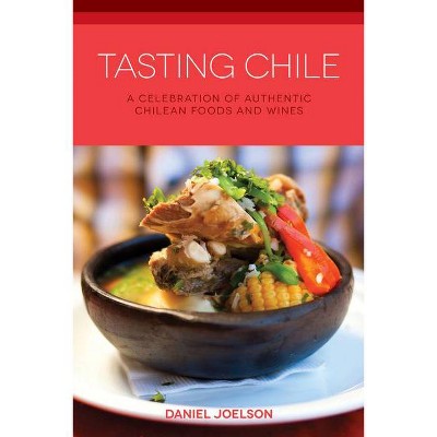 Tasting Chile - (Hippocrene Cookbook Library (Paperback)) by  Daniel Joelson (Paperback)