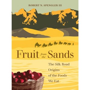 Fruit from the Sands - by  Robert N Spengler (Hardcover) - 1 of 1