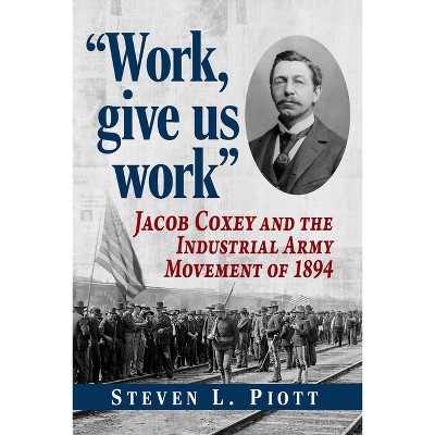 "Work, give us work" - by  Steven L Piott (Paperback)