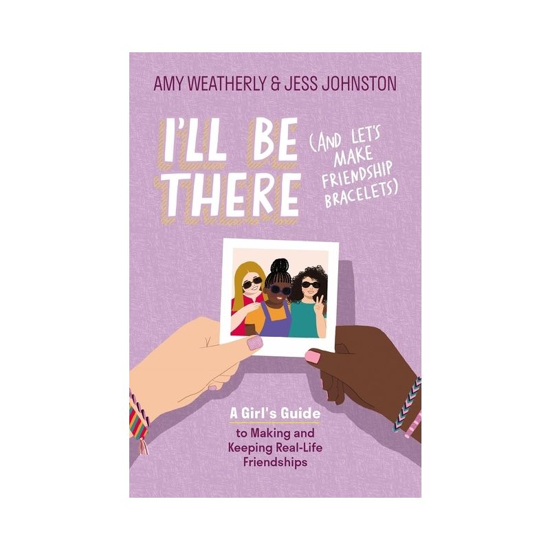 I'll Be There (and Let's Make Friendship Bracelets) - by  Amy Weatherly & Jess Johnston (Paperback), 1 of 2