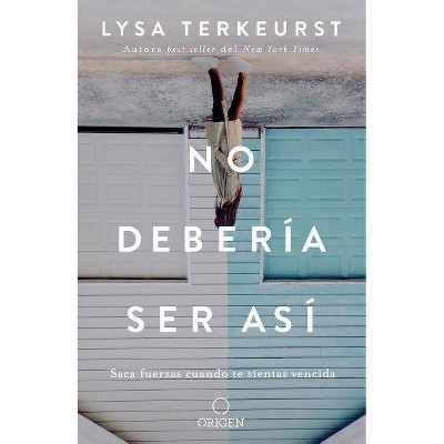 No debería ser así/ It's Not Supposed to Be This Way : Saca Fuerzas Cuando Te Sientas Vencida/ - by Lysa Terkeyrst (Paperback)