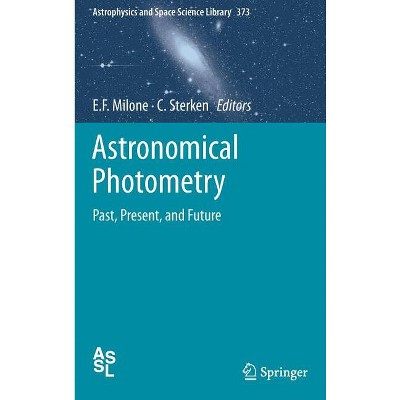 Astronomical Photometry - (Astrophysics and Space Science Library) by  Eugene F Milone & C Sterken (Hardcover)