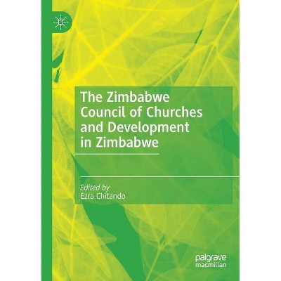 The Zimbabwe Council of Churches and Development in Zimbabwe - by  Ezra Chitando (Paperback)