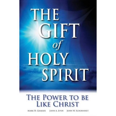 The Gift of Holy Spirit - 2nd Edition by  John W Schoenheit & Mark H Graeser & John a Lynn (Paperback)