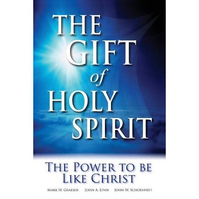 The Gift of Holy Spirit - 2nd Edition by  John W Schoenheit & Mark H Graeser & John a Lynn (Paperback)