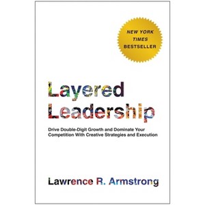 Layered Leadership - by  Lawrence R Armstrong (Hardcover) - 1 of 1