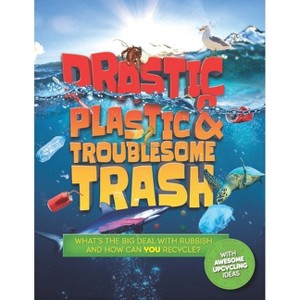 Drastic Plastic and Troublesome Trash - (Earth Action) by  Hannah Wilson (Hardcover) - 1 of 1