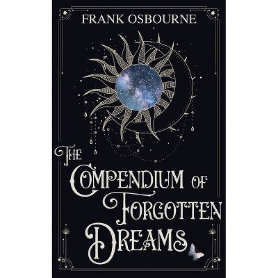 The Compendium of Forgotten Dreams - by  Frank Osbourne (Paperback)