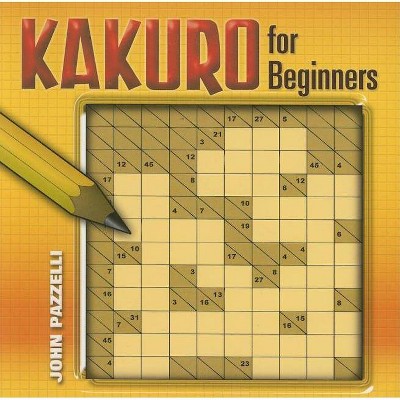 Kakuro for Beginners - (Dover Recreational Math) by  John Pazzelli (Paperback)