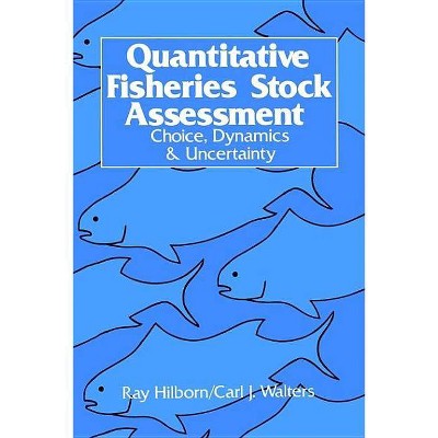 Quantitative Fisheries Stock Assessment - by  R Hilborn & C J Walters (Paperback)