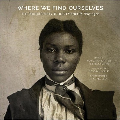 Where We Find Ourselves - (Documentary Arts and Culture, Published in Association with) by  Margaret Sartor & Alex Harris (Hardcover)