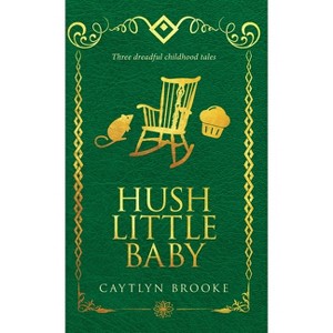 Hush Little Baby - by  Caytlyn Brooke (Hardcover) - 1 of 1