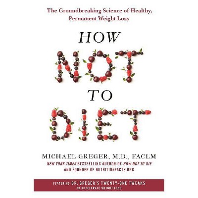 How Not to Diet - by Michael Greger (Hardcover)