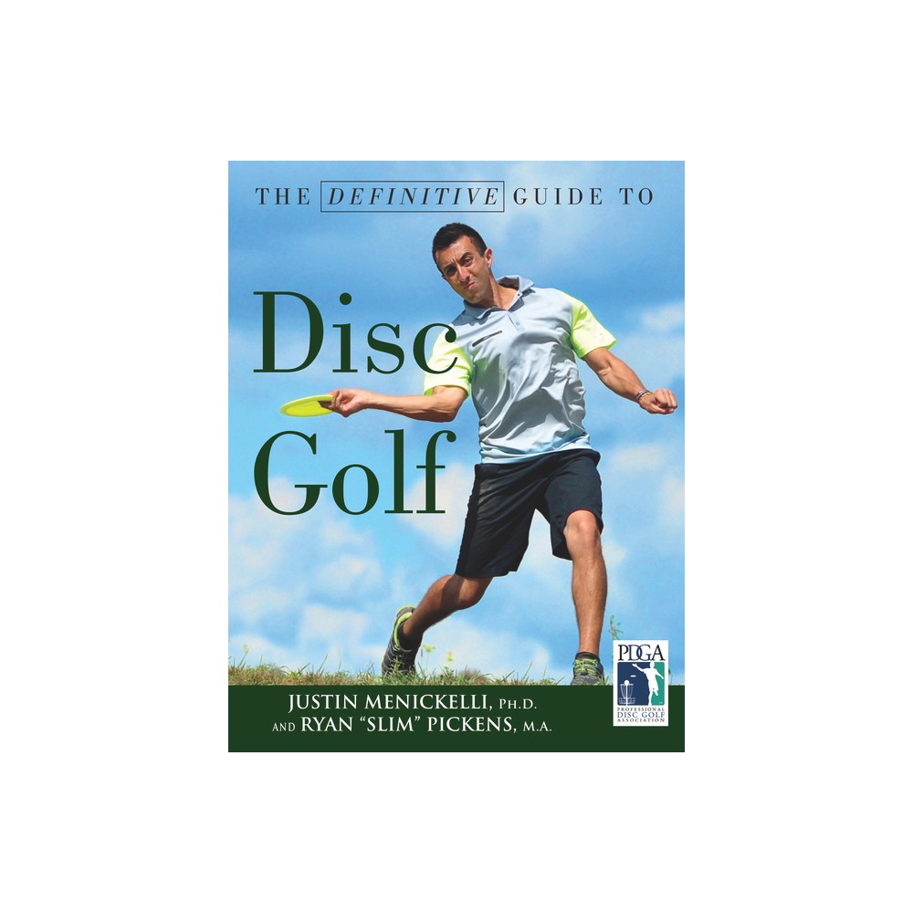 The Definitive Guide to Disc Golf - by Justin Menickelli & Ryan Pickens (Paperback)