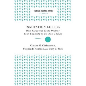 Innovation Killers - by  Clayton M Christensen & Stephen P Kaufman & Willy C Shih (Paperback) - 1 of 1